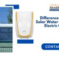 Difference Between Solar Water Heater and Electric Geyser